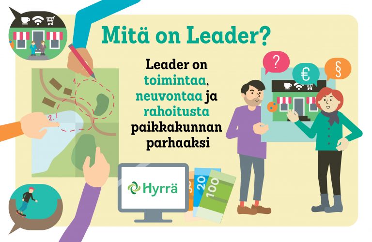 Mitä on Leader? Leader on toimintaa, neuvontaa ja rahoitusta paikkakunnan parhaaksi.